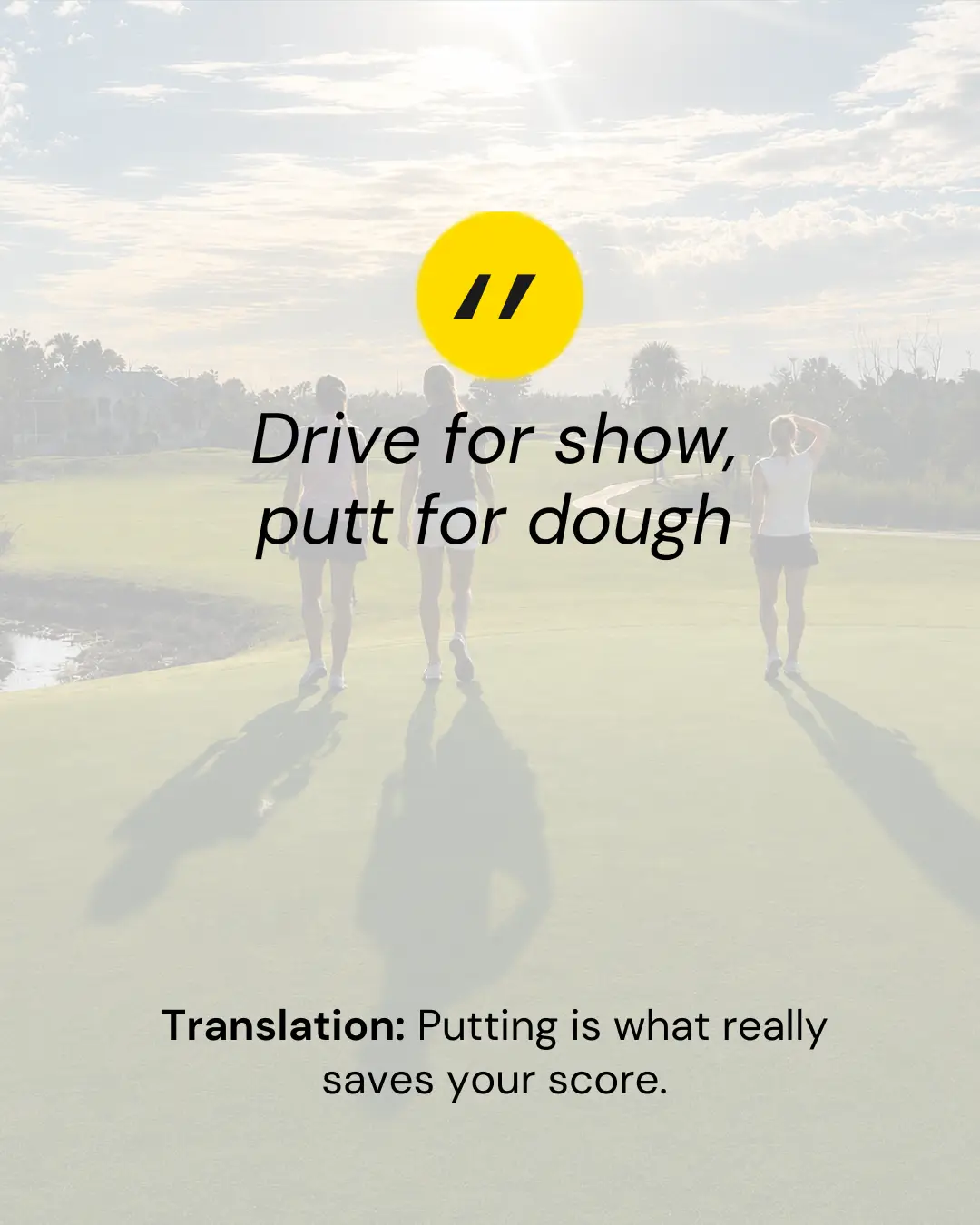 Drive for Show, Putt for Dough